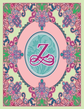 Journal Notebook Initial Letter "Z" Monogram: Fun, Decorative Wide-Ruled Diary. Featuring a Unique Pink and Teal Design with Pistachio Green ... Frame Wildflowers Initial Letter Monogram)