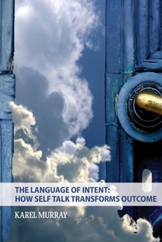 Paperback The Language of Intent: How Self Talk Transforms Outcome: How Self Talk Transforms [Large Print] Book