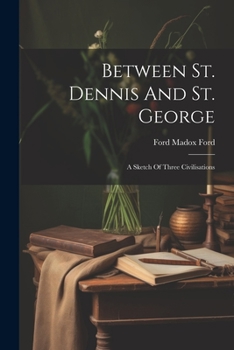 Paperback Between St. Dennis And St. George: A Sketch Of Three Civilisations Book