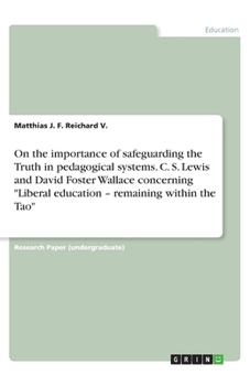 Paperback On the importance of safeguarding the Truth in pedagogical systems. C. S. Lewis and David Foster Wallace concerning Liberal education - remaining with Book