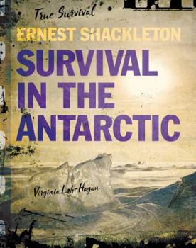 Ernest Shackleton: Survival in the Antarctic - Book  of the True Survival