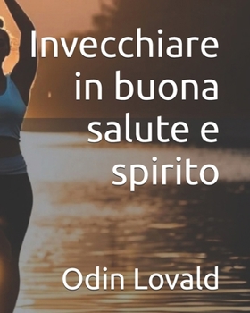 Invecchiare in buona salute e spirito (Italian Edition)