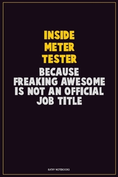 Inside Meter Tester, Because Freaking Awesome Is Not An Official Job Title: Career Motivational Quotes 6x9 120 Pages Blank Lined Notebook Journal