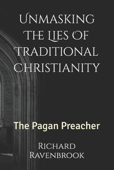 Unmasking The Lies Of Traditional Christianity: The Pagan Preacher
