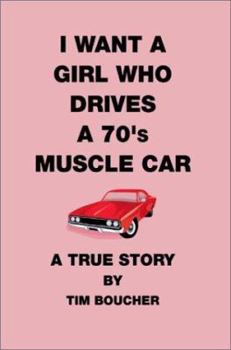 Paperback I Want a Girl Who Drives a 70's Muscle Car: A True Story Book