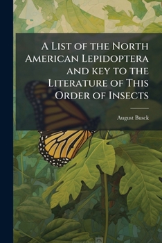 A list of the North American Lepidoptera and key to the literature of this order of insects
