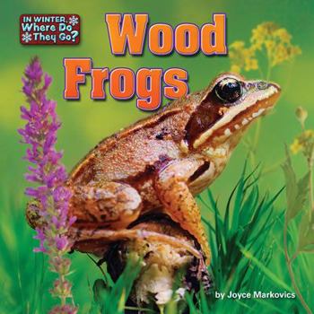 Wood Frogs - Book  of the In Winter, Where Do They Go?