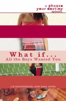 What If . . . All the Boys Wanted You (Choose Your Destiny) - Book #2 of the Choose Your Destiny