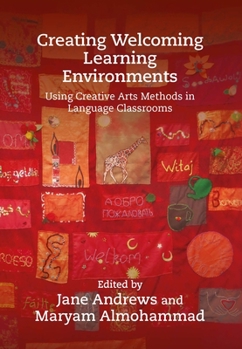 Hardcover Creating Welcoming Learning Environments: Using Creative Arts Methods in Language Classrooms Book