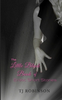 Paperback The Little Black Book of Erotic Short Stories: A varied collection of flash-fiction erotica Book