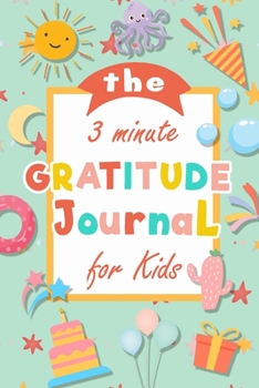 The 3 Minute Gratitude Journal for Kids: | Journal to Teach Children to Practice Gratitude and Mindfulness (Kids Activities Education)