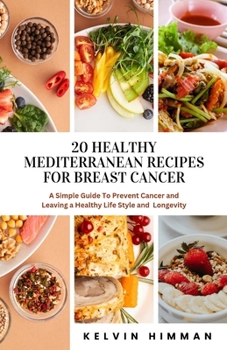 Paperback 20 Healthy Mediterranean Recipes for Breast Cancer: A Simple Guide to Prevent Cancer and Leaving a Healthy Lifestyle and Longevity. Book