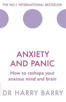 Paperback Anxiety and Panic: How to Reshape Your Anxious Mind and Brain Book