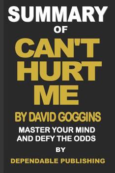 Paperback Summary of Can't Hurt Me by David Goggins: Master Your Mind and Defy the Odds Book