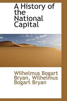 Hardcover A History of the National Capital Book
