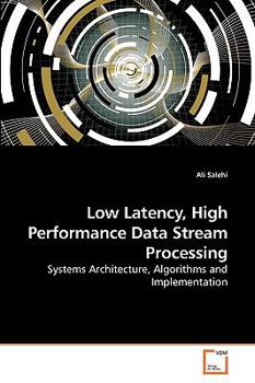 Paperback Low Latency, High Performance Data Stream Processing Book