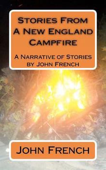 Paperback Stories From A New England Campfire: A Narrative of Stories by John French Book