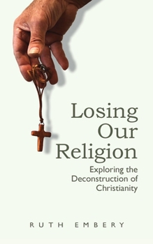 Paperback Losing Our Religion: Exploring the Deconstruction of Christianity Book