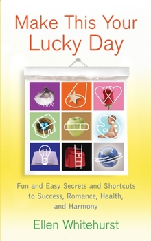 Paperback Make This Your Lucky Day: Fun and Easy Secrets and Shortcuts to Success, Romance, Health, and Harmony Book