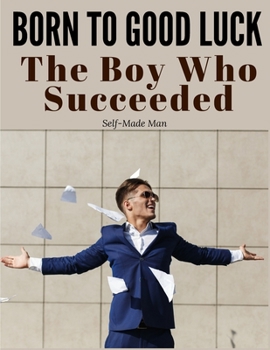 Paperback Born to Good Luck: The Boy Who Succeeded Book