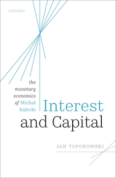 Hardcover Interest and Capital: The Monetary Economics of Michal Kalecki Book