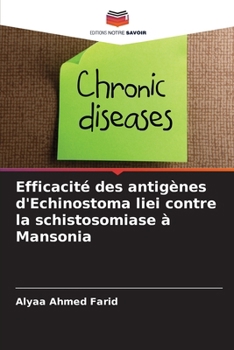 Efficacité des antigènes d'Echinostoma liei contre la schistosomiase à Mansonia (French Edition)