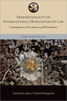 Hardcover Proportionality in International Humanitarian Law: Consequences, Precautions, and Procedures Book