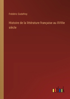 Paperback Histoire de la littérature française au XVIIIe siècle [French] Book