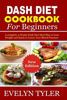 Paperback Dash Diet cookbook For Beginners: A complete 4-Weeks Dash Diet Meal Plan to Lose Weight and Quick to Lower Your Blood Pressure Book