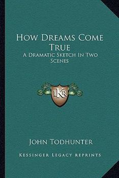 Paperback How Dreams Come True: A Dramatic Sketch In Two Scenes Book