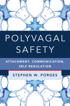 Hardcover Polyvagal Safety: Attachment, Communication, Self-Regulation Book