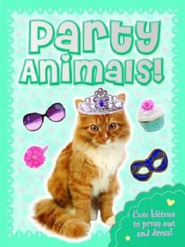 Paperback Party Animals Kitten: Press Out, Dress Up & Play! (Fluffy Friends) Book
