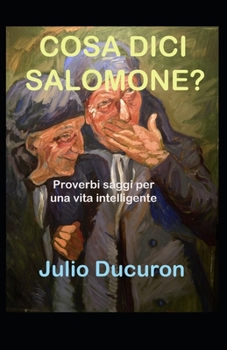 Paperback Cosa DICI Salomone?: Proverbi saggi per una vita intelligente. [Italian] Book