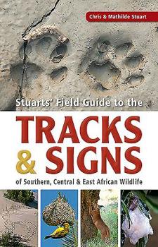 Paperback Stuarts' Field Guide to the Tracks & Signs of Southern, Central & East African Wildlife Book