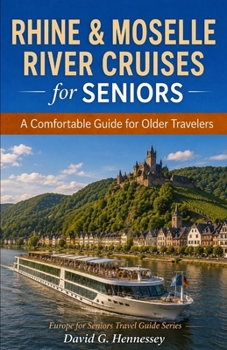 Rhine & Moselle River Cruises for Seniors: A Comfortable Guide for Older Travelers (Europe for Seniors Travel Guide)