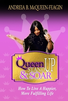 Paperback Queen Stand Up And Soar: How To Live A Happier, More Fulfilling Life. Book