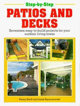 Paperback Step-By-Step Patios and Decks: Seventeen Easy-To-Build Projects for Your Outdoor Living Areas Book
