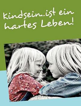 Paperback Kindsein...ist ein hartes Leben! [German] Book