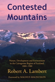 Paperback Contested Mountains: Nature, Development and Environment in the Cairngorms Region of Scotland, 1880-1980 Book