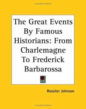 Paperback The Great Events By Famous Historians: From Charlemagne To Frederick Barbarossa Book