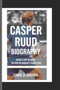 Paperback Casper Ruud Biography: Racket and Resolve- The Rise of a Norway's Tennis player Book