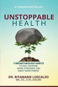 Paperback Unstoppable Health: 7 Breakthrough Habits to Feel Younger, Grow Stronger, And Enjoy More Energy Book