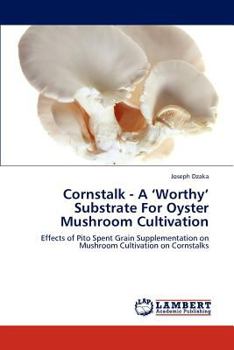 Paperback Cornstalk - A 'Worthy' Substrate for Oyster Mushroom Cultivation Book