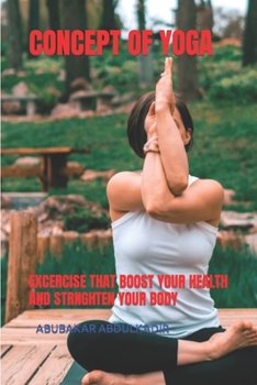 Concept of Yoga: Excercise That Boost Your Health and Strnghten Your Body