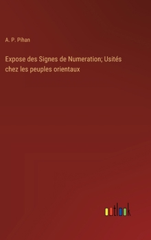 Expose des Signes de Numeration; Usités chez les peuples orientaux (French Edition)