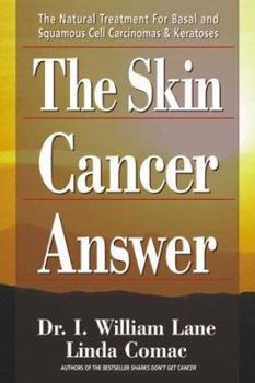 Paperback The Skin Cancer Answer: The Natural Treatment for Basal and Sqamous Cell Carcinomasand Keratoses Book