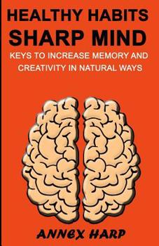 Paperback Healthy Habits Sharp Mind: Keys to Increase Memory and Creativity in Natural Ways Book