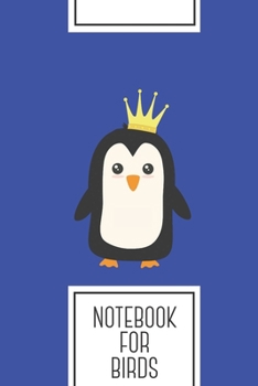 Notebook for Birds: Lined Journal with King Penguin   Design - Cool Gift for a friend or family who loves fun presents! | 6x9" | 180 White lined pages ... Brainstorming, Journaling or as a Diary