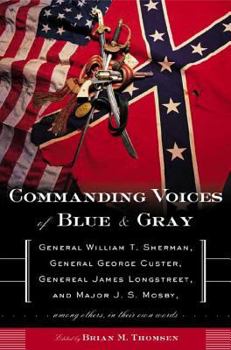 Paperback Commanding Voices of Blue & Gray: General William T. Sherman, General George Custer, General James Longstreet, and Major J. S. Mosby, Among Others in Book