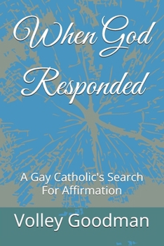 When God Responded: A Gay Catholic's Search for Affirmation